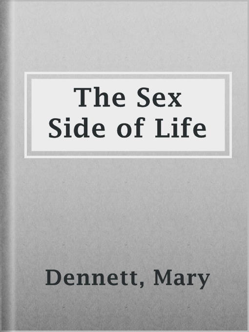 Title details for The Sex Side of Life by Mary Dennett - Available